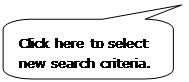 Rounded Rectangular Callout: Click here to select new search criteria.