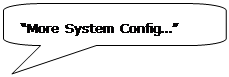 Rounded Rectangular Callout: “More System Config…”