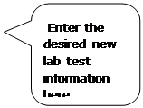 Rounded Rectangular Callout:  Enter the desired new lab test information here.