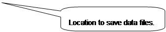 Rounded Rectangular Callout: Location to save data files.