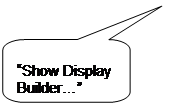 Rounded Rectangular Callout: “Show Display Builder…” icon.