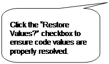 Rounded Rectangular Callout: Click the “Restore Values?” checkbox to ensure code values are properly resolved.