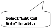 Rounded Rectangular Callout: Select “Edit Call Note” to add a note.