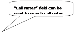 Rounded Rectangular Callout: “Call Notes” field can be used to search call notes.