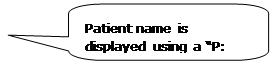 Rounded Rectangular Callout: Patient name is displayed using a “P: NAME” format.