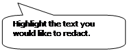 Rounded Rectangular Callout: Highlight the text you would like to redact.