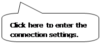 Rounded Rectangular Callout: Click here to enter the connection settings.